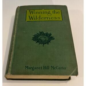 Winning The Wilderness By Margaret Hill McCarter 1914 HC